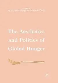 The Aesthetics and Politics of Global Hunger - Ulanowicz Anastasia
