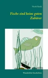 Fische sind keine guten Zuhörer - Nicole Banik