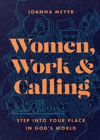 Women, Work, and Calling - Joanna Meyer