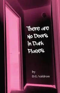 There Are No Doors in Dark Places - Valdron D.G.