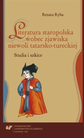 Literatura staropolska wobec zjawiska niewoli... - Renata Ryba