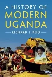 A History of Modern Uganda - Reid Richard J.