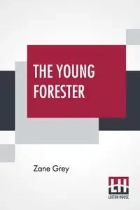 The Young Forester - Zane Grey