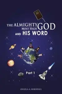 The Almighty Most High God and His Word - Marshall Angela A.