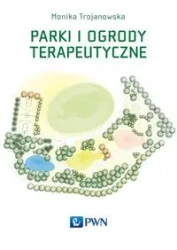 Parki i ogrody terapeutyczne - Monika Trojanowska