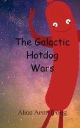 The Galactic Hotdog Wars - Alice Armstrong