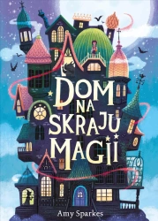 Dom na skraju magii - Amy Sparkes, Ben Mantle