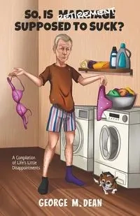 So, Is Retirement Supposed To Suck? - Dean George M.