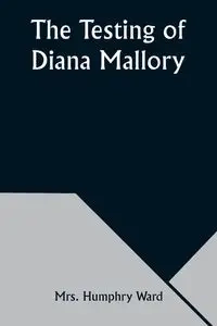 The Testing of Diana Mallory - Ward Mrs. Humphry