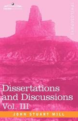 Dissertations and Discussions, Vol. III - John Stuart Mill