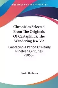 Chronicles Selected From The Originals Of Cartaphilus, The Wandering Jew V2 - Hoffman David