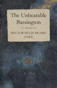 The Unbearable Bassington - Hector Hugh (Saki) Munro