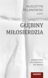 Głębiny Miłosierdzia. Komentarze do Ewangelii... - Augustyn Pelanowski
