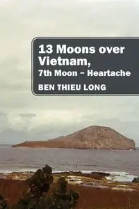 13 Moons over Vietnam, 7th Moon ~ Heartache - Long Ben Thieu