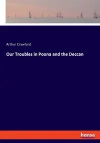 Our Troubles in Poona and the Deccan - Arthur Crawford
