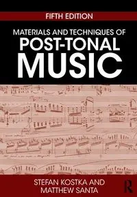 Materials and Techniques of Post-Tonal Music - Stefan Kostka