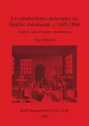 Les productions céramiques du Québec méridional, c. 1680-1890 - Monette Yves
