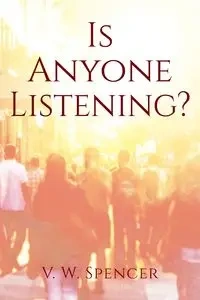 Is Anyone Listening - Spencer V. W.