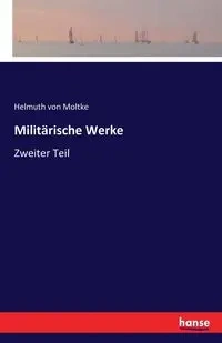 Militärische Werke - von Moltke Helmuth