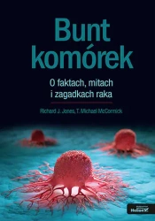 Bunt komórek. O faktach, mitach i zagadkach raka - Richard J. Jones, T. Michael Mccormick