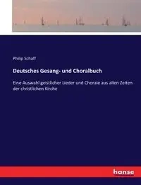 Deutsches Gesang- und Choralbuch - Philip Schaff