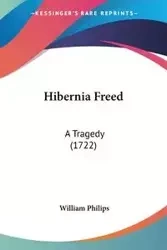 Hibernia Freed - William Philips