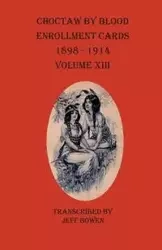Choctaw By Blood Enrollment Cards 1898-1914 Volume XIII - Bowen Jeff