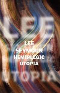 Hemiplegic Utopia - Seymour Lee
