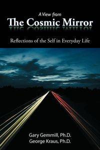 A View from the Cosmic Mirror - Gemmill Ph. D. Gary