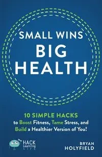 Small Wins, Big Health - Bryan Holyfield