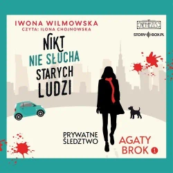 audiobook Prywatne śledztwo Agaty Brok. Tom 1. Nikt nie słucha starych ludzi - Iwona Wilmowska