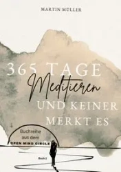 365 Tage Meditieren .. und keiner merkt es - Martin Müller