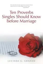 Ten Proverbs Singles Should Know Before Marriage - G. Graham Lucinda