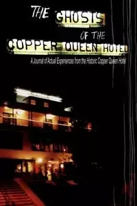 The Ghosts of the Copper Queen Hotel - Nolan Michael