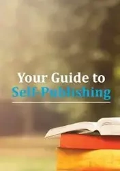 Your Guide to Self-Publishing - Publishing New Generation