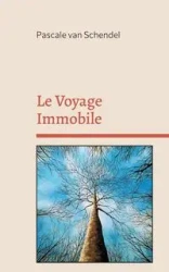 Le Voyage Immobile - van Schendel Pascale