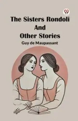 The Sisters Rondoli And Other Stories - Guy Maupassant de