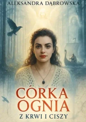 Córka ognia - z krwi i ciszy - praca zbiorowa