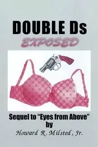 Double Ds Exposed - Howard R. Milsted Jr.