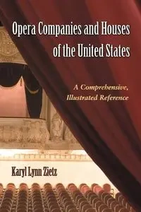Opera Companies and Houses of the United States - Karyl Lynn Zietz