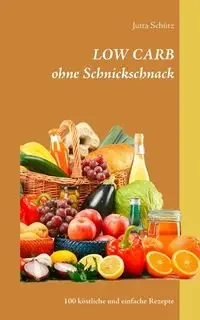 LOW CARB ohne Schnickschnack - Jutta Schütz