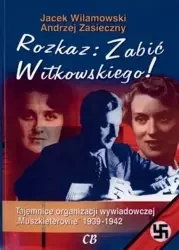 Rozkaz: Zabić Witkowskiego! - Andrzej Zasieczny, Jacek Wilamowski