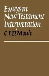 Essays in New Testament Interpretation - Moule C. F. D.