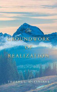 The Groundwork of Realization - McFarlane Thorne