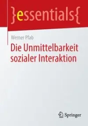 Die Unmittelbarkeit sozialer Interaktion - Werner Pfab