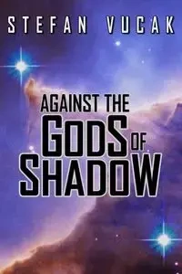 Against the Gods of Shadow - Stefan Vucak