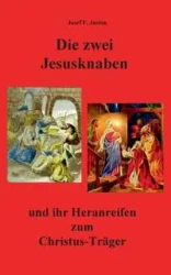 Die zwei Jesusknaben und ihr Heranreifen zum Christus-Träger - Josef F. Justen