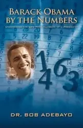 Barack Obama by the Numbers - Bob Adebayo