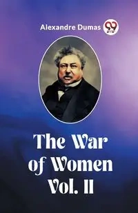 The War of Women Vol. II - Dumas Alexandre