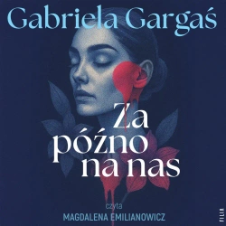 audiobook Za późno na nas - Gabriela Gargaś